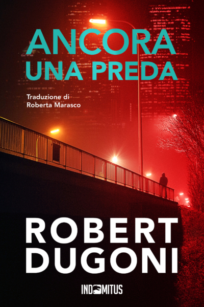 Libro thriller Ancora una preda di Robert Dugoni - Indomitus Publishing