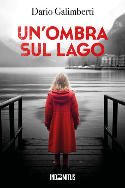 Libro Un'ombra sul lago di Dario Galimberti - Indomitus Publishing
