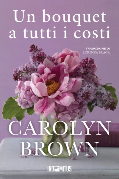 Libro Un bouquet a tutti i costi di Carolyn Brown - Indomitus Publishing