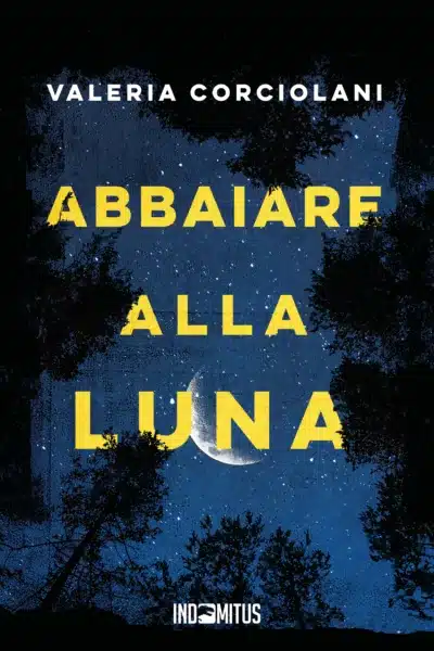 Libro "Abbaiare alla luna" di Valeria Corciolani - Indomitus Publishing