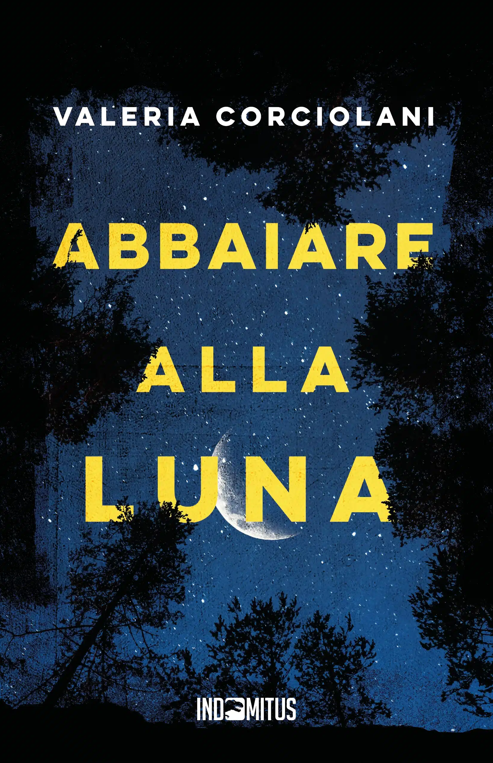 Libro "Abbaiare alla luna" di Valeria Corciolani - Indomitus Publishing