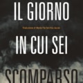 IL MAESTRO DEL THRILLER PSICOLOGICO JOHN MARRS TORNA FINALMENTE IN ITALIA CON “IL GIORNO IN CUI SEI SCOMPARSO”