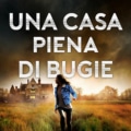 UN CASO ANGOSCIANTE, UNA CASA INTRISA DI SEGRETI E UNA DETECTIVE CHE NON SI FERMA DAVANTI A NULLA: IN USCITA DAL 20 FEBBRAIO PER INDOMITUS PUBLISHING IL THRILLER “UNA CASA PIENA DI BUGIE” DI D. S. BUTLER