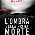 UN’ESPERTA DI RICERCA E SOCCORSO, I RESTI SEPOLTI DEL SUO PASSATO, UNA PERICOLOSA OSSESSIONE: ARRIVA IN ITALIA “L’OMBRA DELLA PRIMA MORTE”, IL NUOVO INTRICATO THRILLER PIENO DI SUSPENSE DELL’AUTRICE BESTSELLER KENDRA ELLIOT