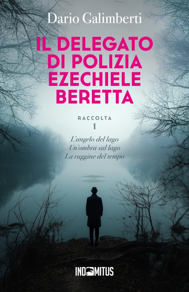 Libro Il delegato di polizia Ezechiele Beretta: Raccolta 1 di Dario Galimberti - Indomitus Publishing