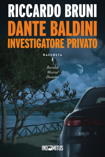 Libro Dante Baldini, investigatore privato: Raccolta 1 di Riccardo Bruni - Indomitus Publishing