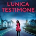 ARRIVA IN ITALIA “L’UNICA TESTIMONE”, TITOLO DI PUNTA DELLA STAGIONE THRILLER: UN POLIZIESCO AL CARDIOPALMA, SCRITTO CON MESTIERE E PASSIONE, CHE DIMOSTRA PERCHÉ D. S. BUTLER È OGGI UNA DELLE VOCI PIÙ LETTE DEL CRIME BRITANNICO CONTEMPORANEO