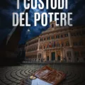 UN POLITICO SEQUESTRATO A ROMA. UNA CRISI DI GOVERNO SENZA PRECEDENTI. UN’ÉLITE SENZA VOLTO PRONTA A RISCRIVERE IL DESTINO DELL’ITALIA. USCITO IL POLITICAL THRILLER “I CUSTODI DEL POTERE” DI G. L. BARONE